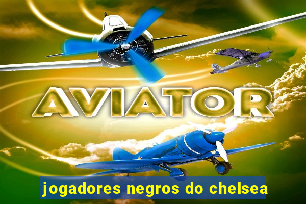 jogadores negros do chelsea